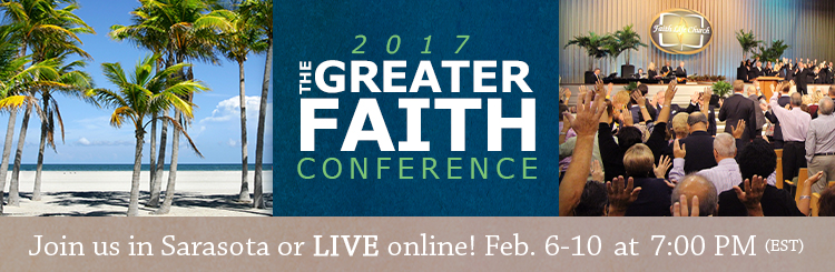 The Greater Faith Conference 2017 | Join us in Sarasota or LIVE online! Feb. 6-10 at 7:00 PM (EDT)